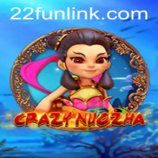 Exploring the Excitement of CrazyNuoZha: A Dive into the World of 22Fun
