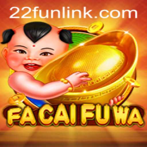 Exploring the Thrills of FaCaiFuWa: A 22Fun Experience