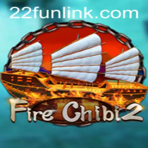 FireChibi2: The Ultimate Fun Adventure Embarking with '22Fun'