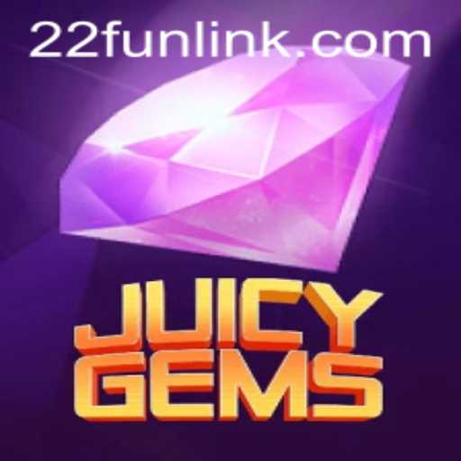 Discover the Thrill of JuicyGems: A New Gaming Sensation with 22Fun