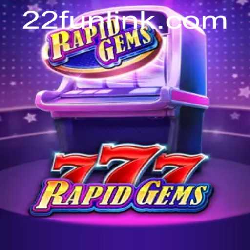 RapidGems777: Unveiling the Thrilling World of 22Fun
