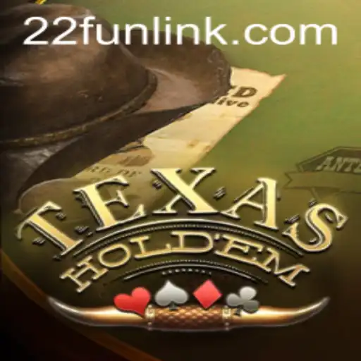 An In-depth Exploration of Texas Holdem and Its Intersection with 22Fun