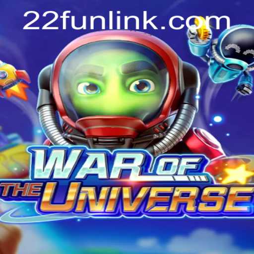 WAROFTHEUNIVERSE: Embark on an Epic Cosmic Battle with 22Fun